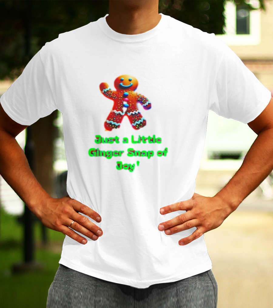 Just A Little Ginger Snap Of Joy Gingerbread Man T-Shirt