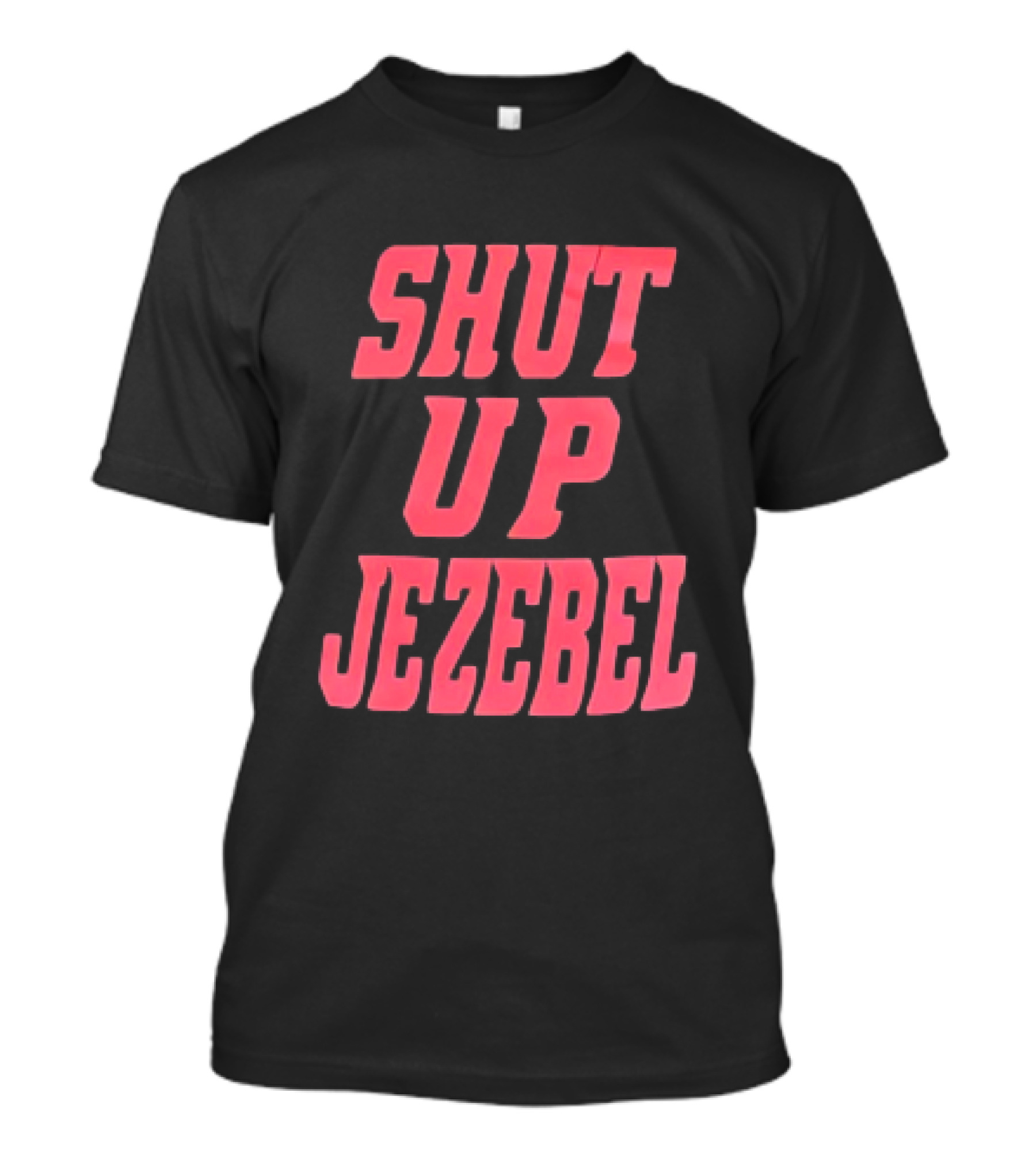 SHUT UP JEZEBEL T-Shirt