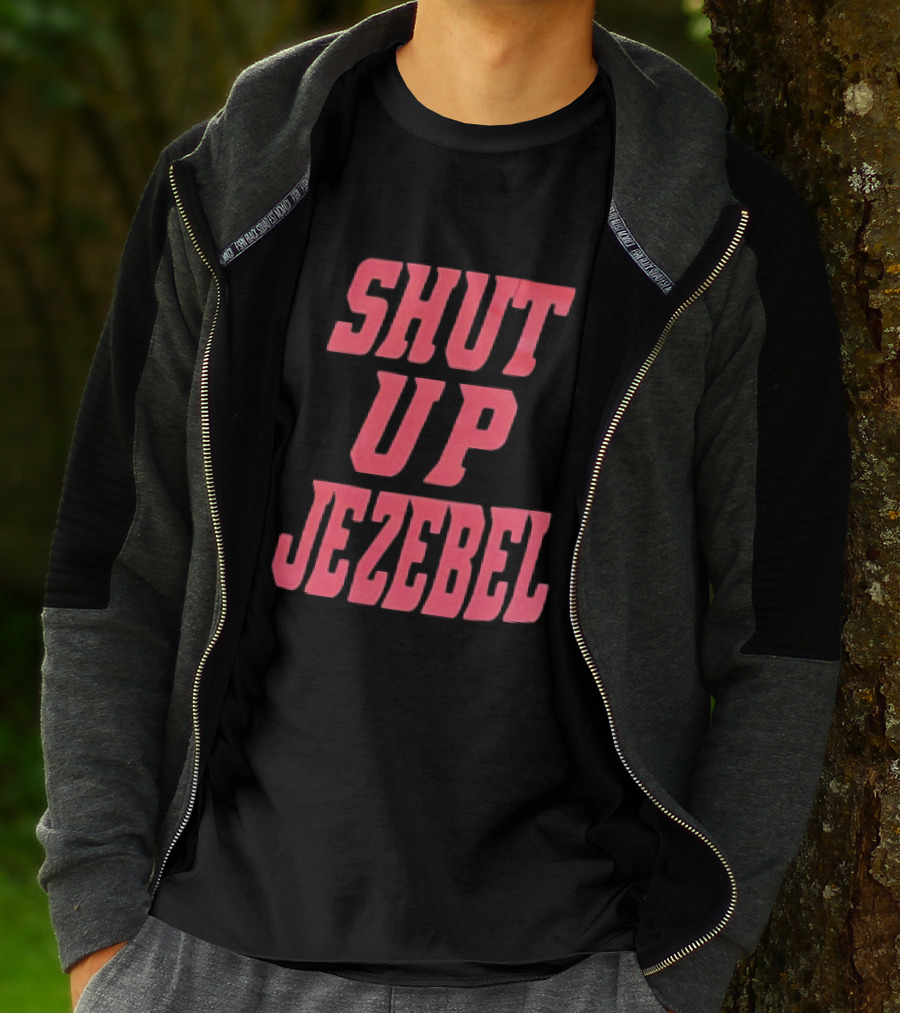 SHUT UP JEZEBEL T-Shirt