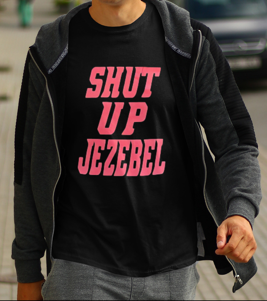 SHUT UP JEZEBEL T-Shirt