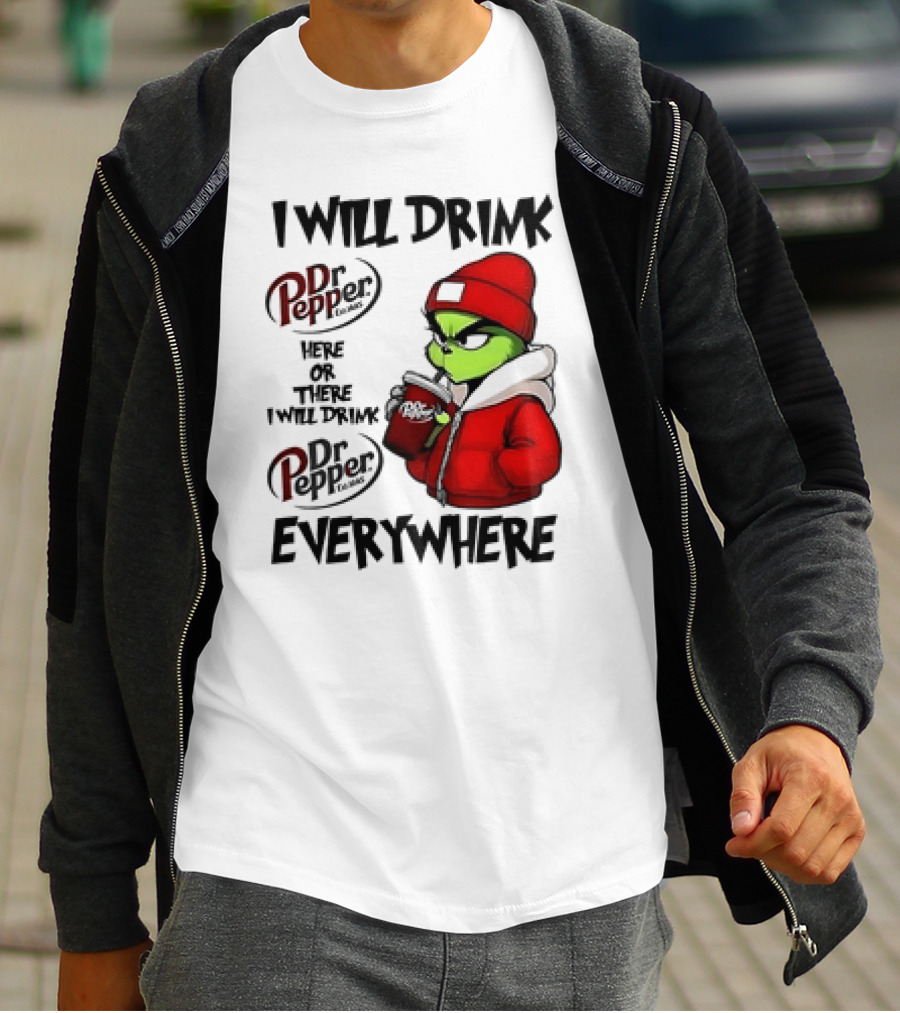 I Will Drink Dr Pepper Here Or There Grinch Character Everywhere T-Shirt