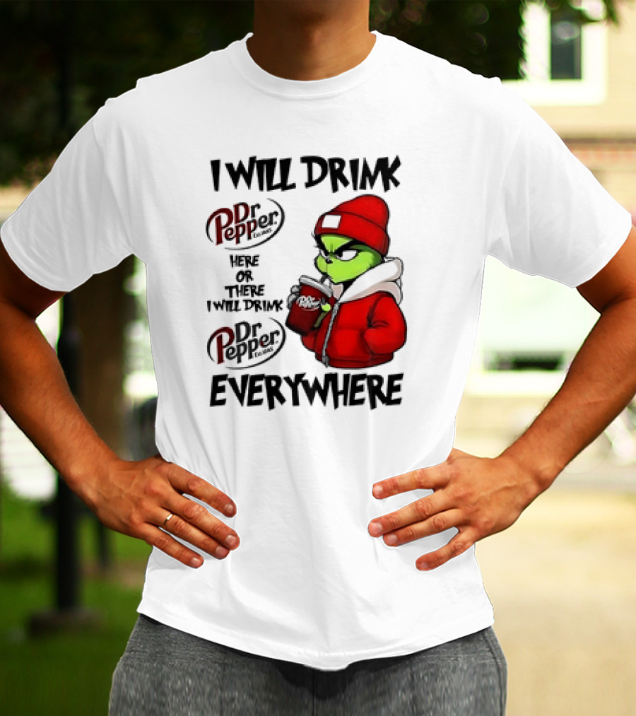 I Will Drink Dr Pepper Here Or There Grinch Character Everywhere T-Shirt