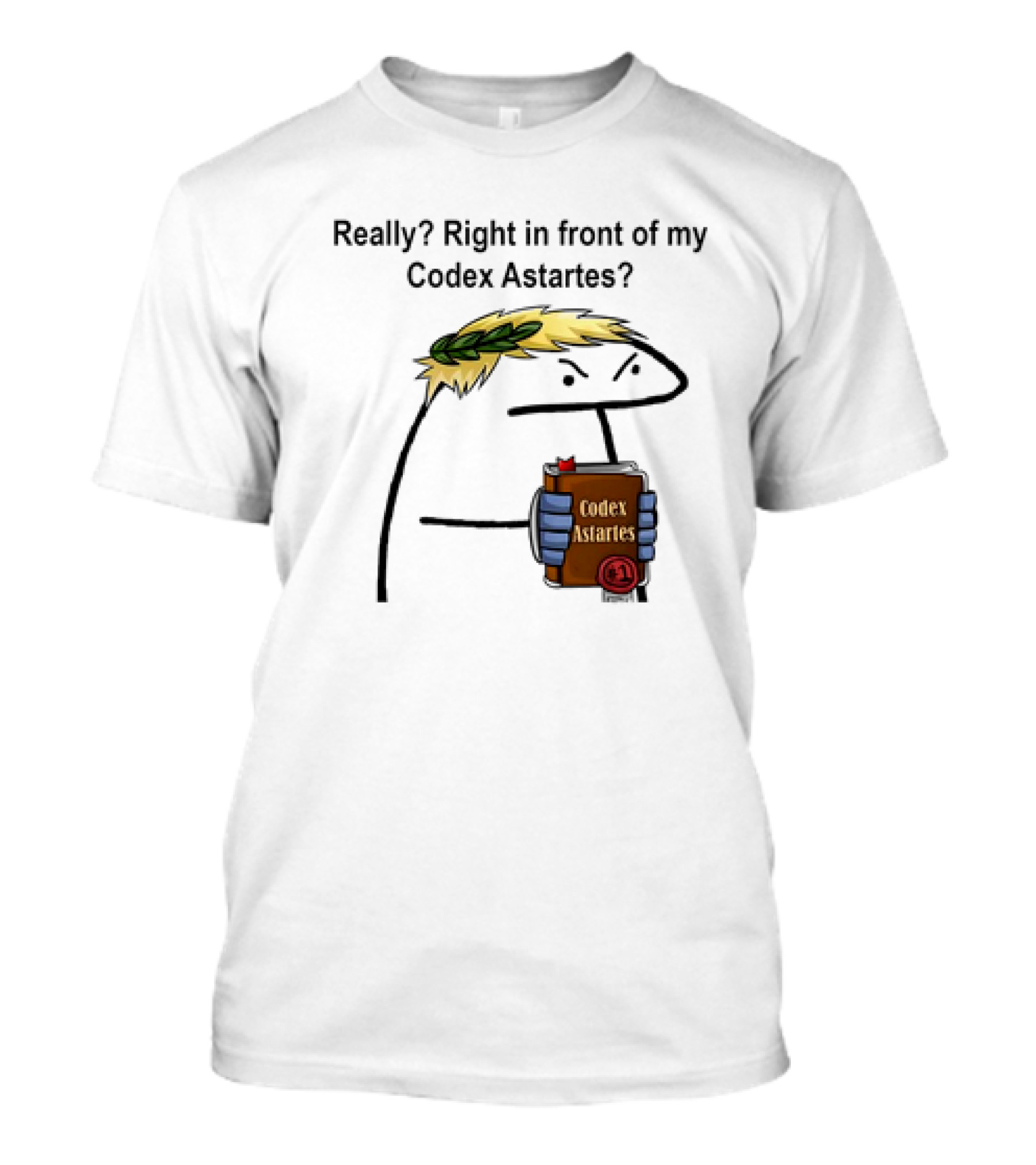 Really Right In Front Of My Codex Astartes Meme Character Holding Book With Laurel Wreath T-Shirt