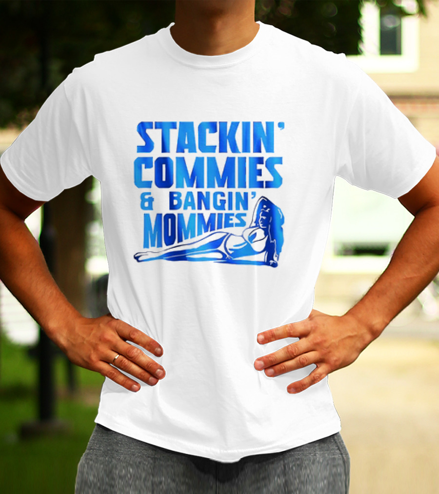 Stackin’ Commies And Bangin’ Mommies Retro Style Pin-Up Concept T-Shirt