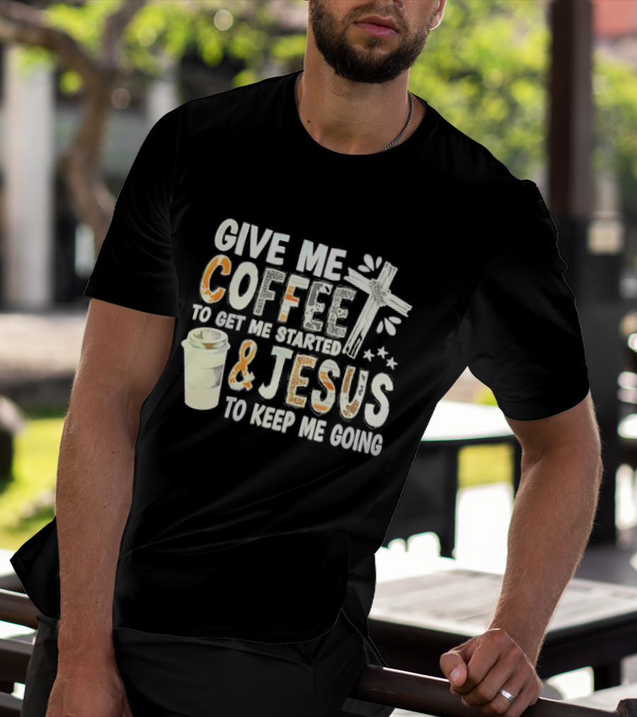 Give Me Coffee And Jesus Cross For Energy And Faith T-Shirt