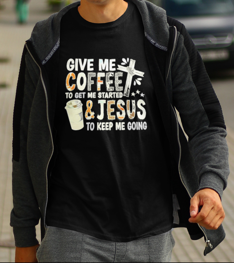 Give Me Coffee And Jesus Cross For Energy And Faith T-Shirt
