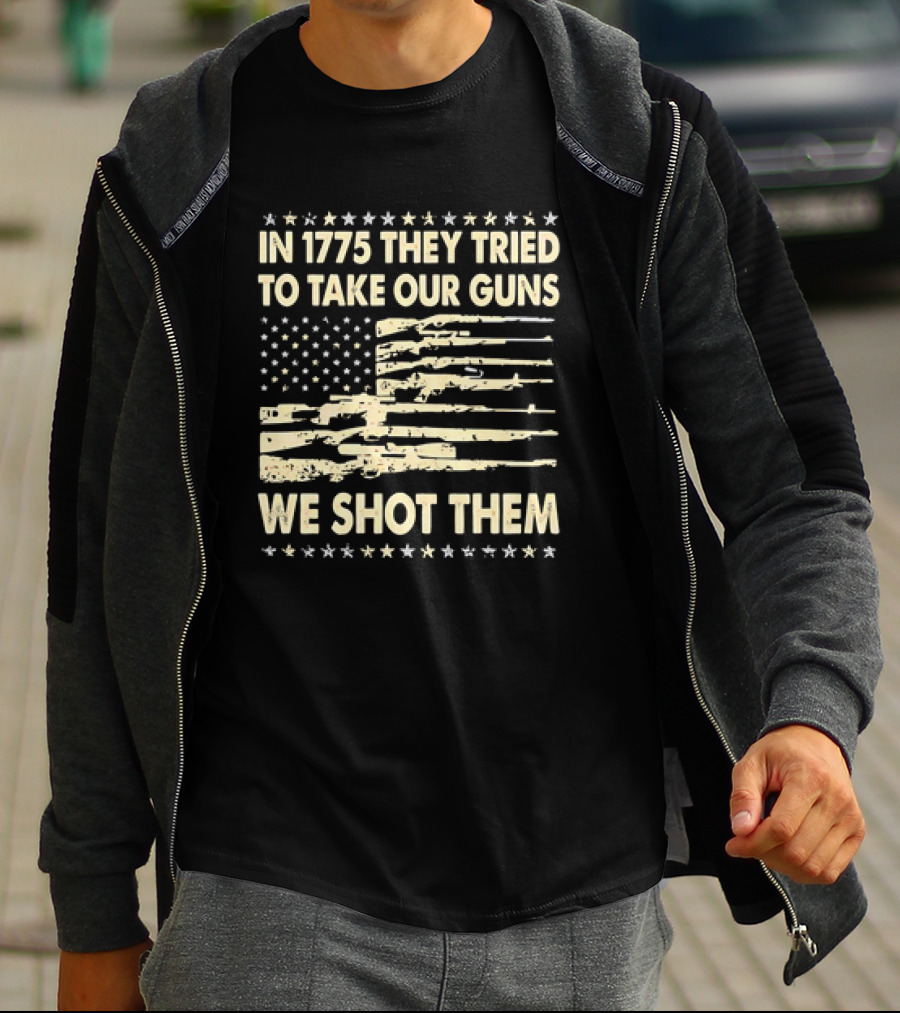 In 1775 They Tried To Take Our Guns We Shot Them American Flag Rifle Freedom T-Shirt