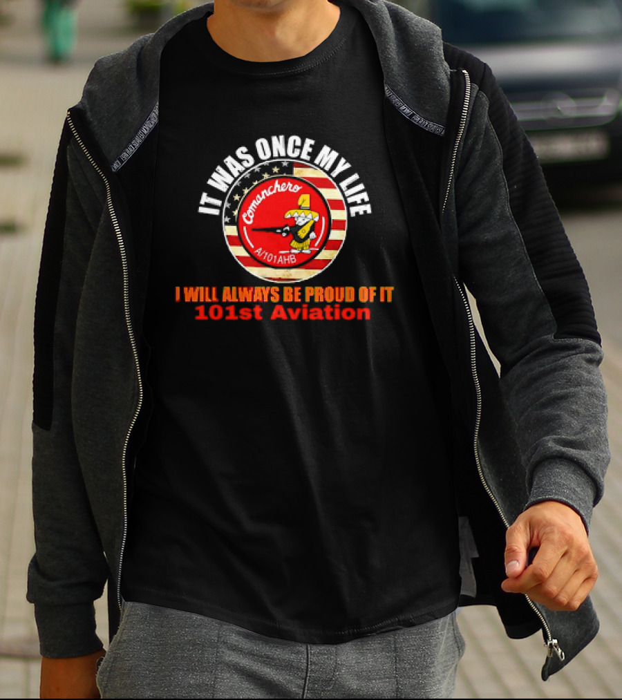 It Was Once My Life Comanchero A/101AHB 101st Aviation Proud Of It T-Shirt