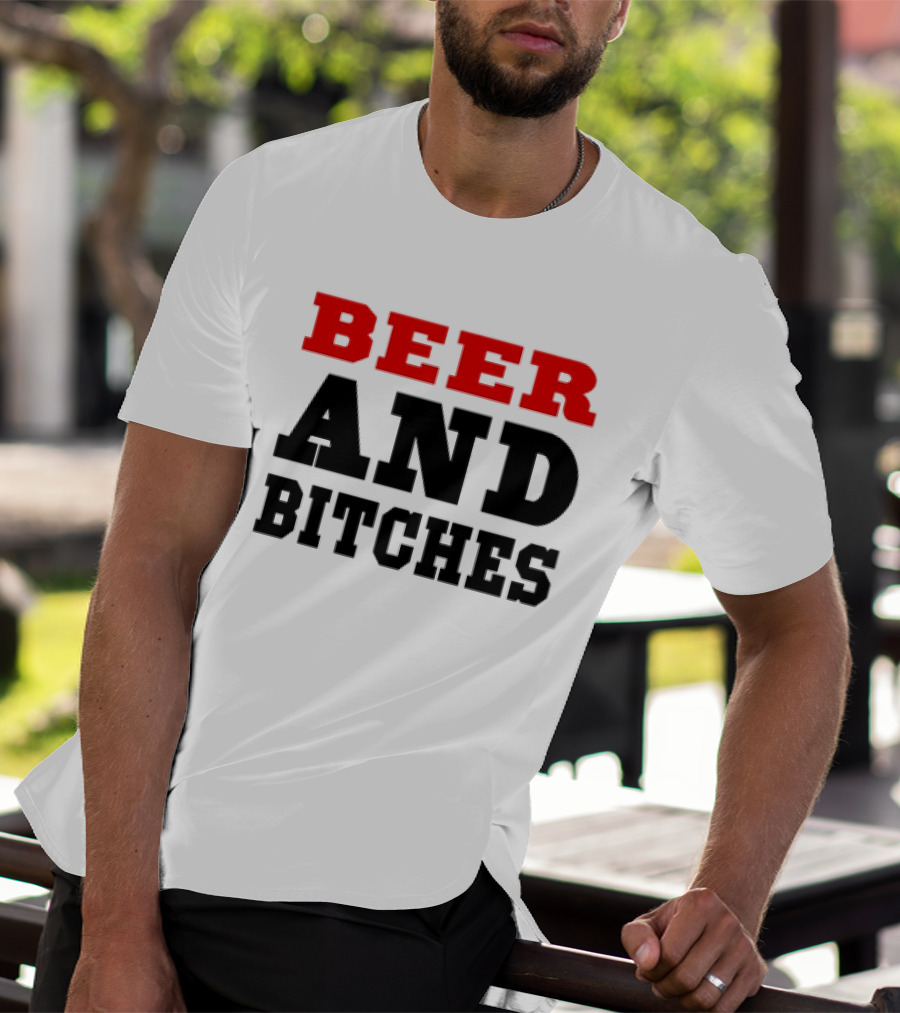 Beer And Bitches T-Shirt