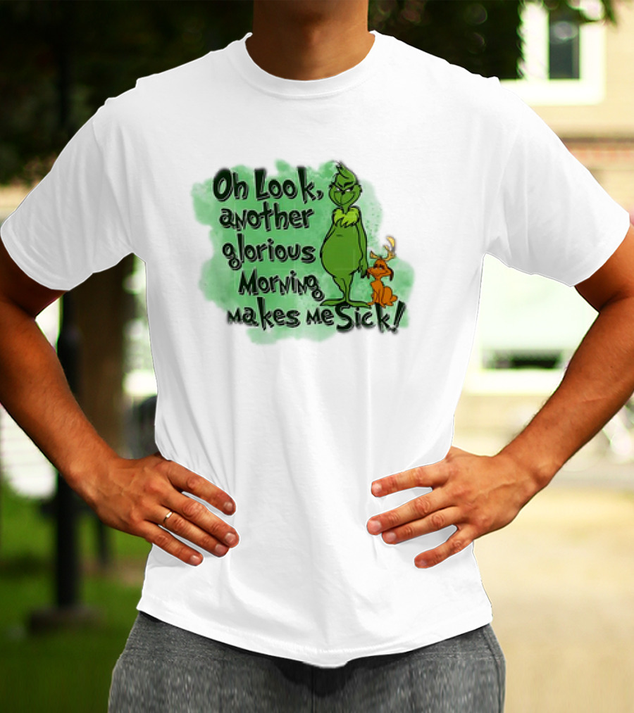 Grinch Oh Look Another Glorious Morning Makes Me Sick With Dog T-Shirt