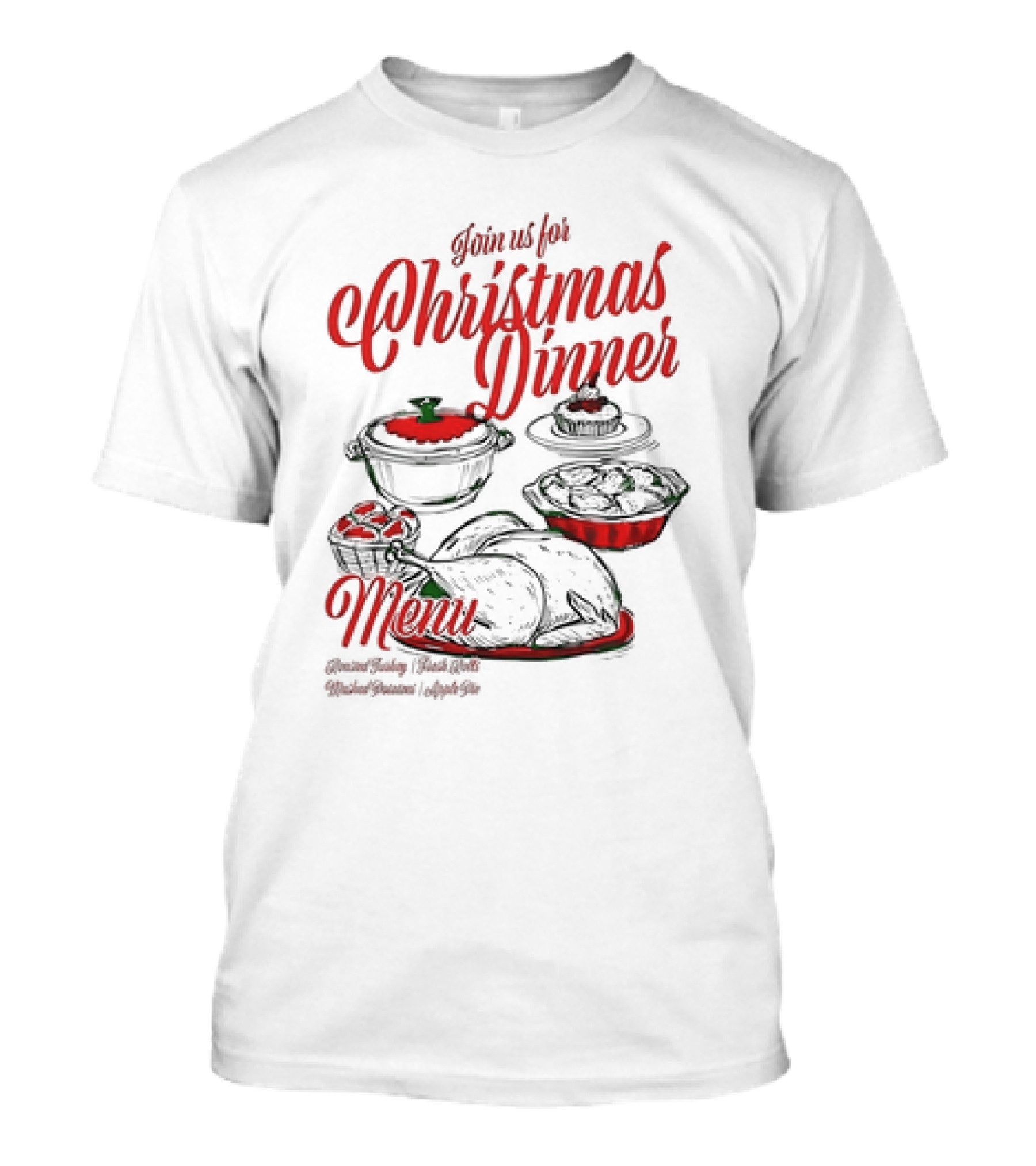 Join Us For Christmas Dinner Menu Roast Turkey Fresh Roll Mashed Potatoes Apple Pie T-Shirt