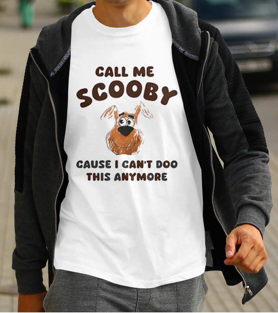 Call Me Scooby Cause I Can't Doo This Anymore T-Shirt