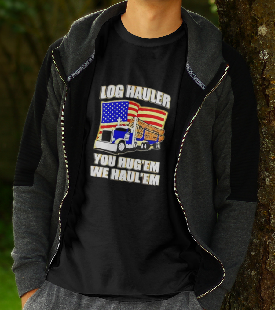 Log Hauler Truck American Flag You Hug’em We Haul’em T-Shirt