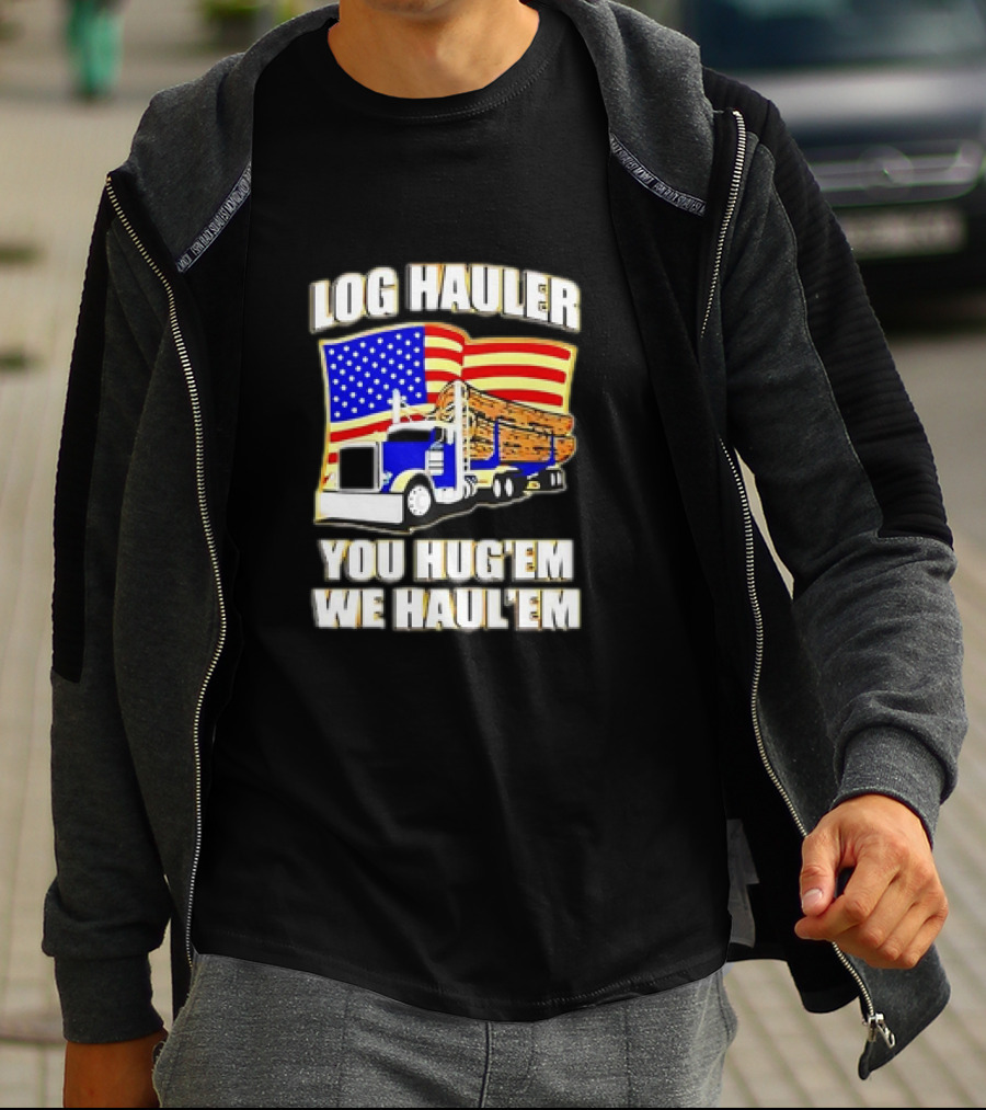 Log Hauler Truck American Flag You Hug’em We Haul’em T-Shirt