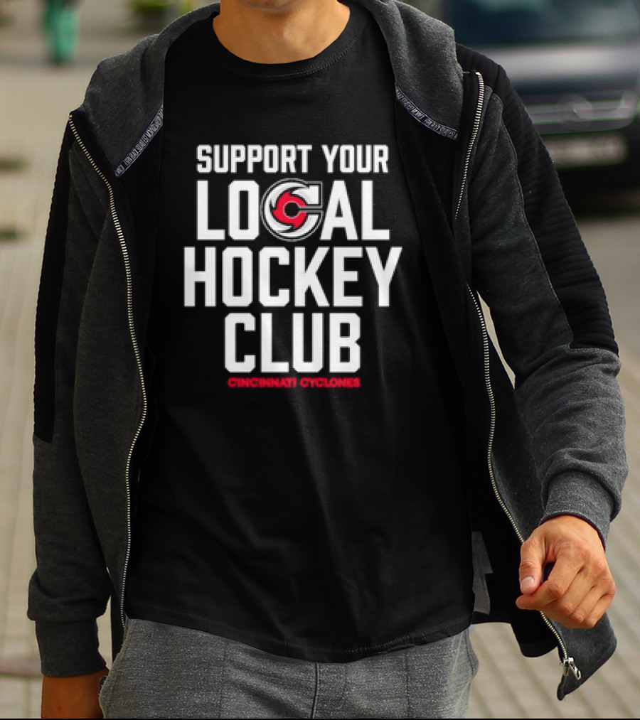 SUPPORT YOUR LOCAL HOCKEY CLUB CINCINNATI CYCLONES T-Shirt