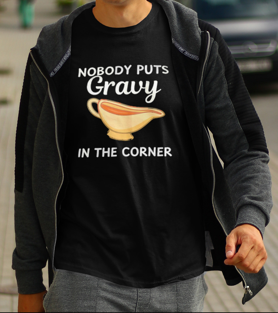 Nobody Puts Gravy In The Corner Gravy Boat Pun T-Shirt