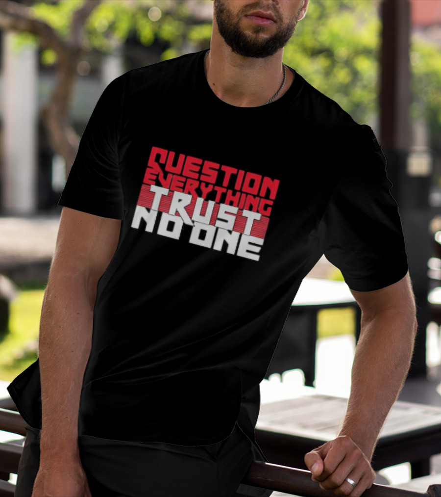 Question Everything Trust No One T-Shirt