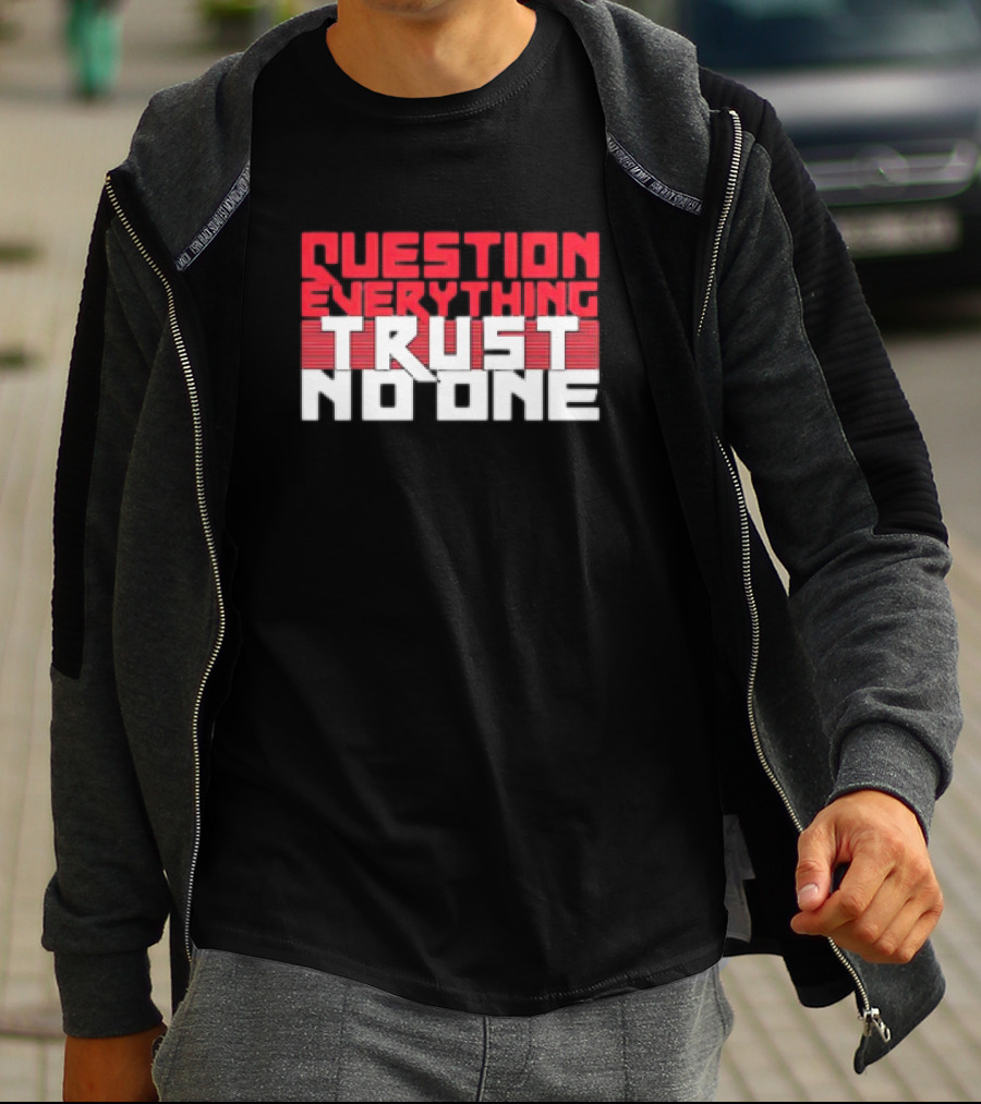 Question Everything Trust No One T-Shirt