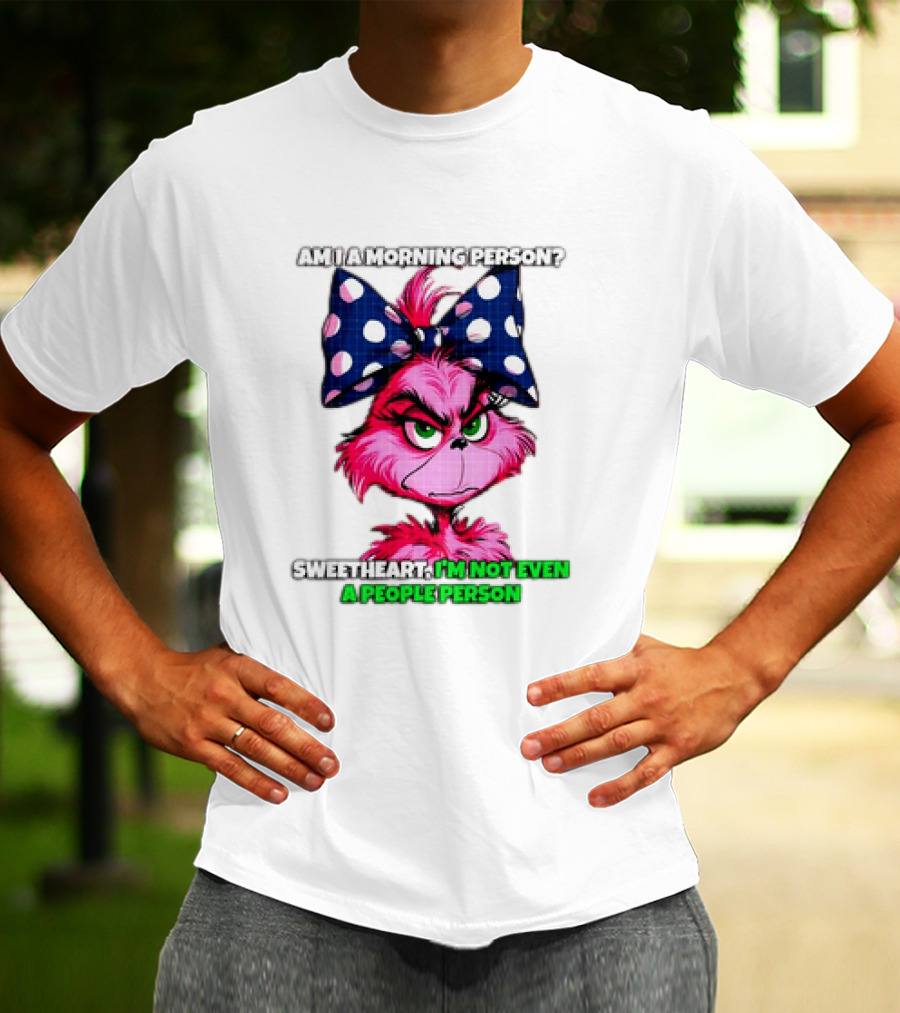 Pink Grinch Am I A Morning Person Sweetheart I’m Not Even A People Person Bow T-Shirt