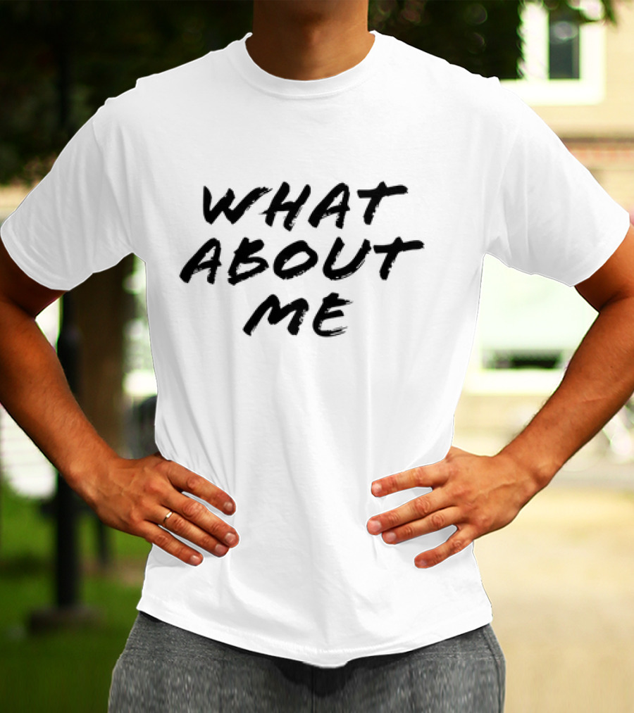 What About Me Text Brushstroke T-Shirt