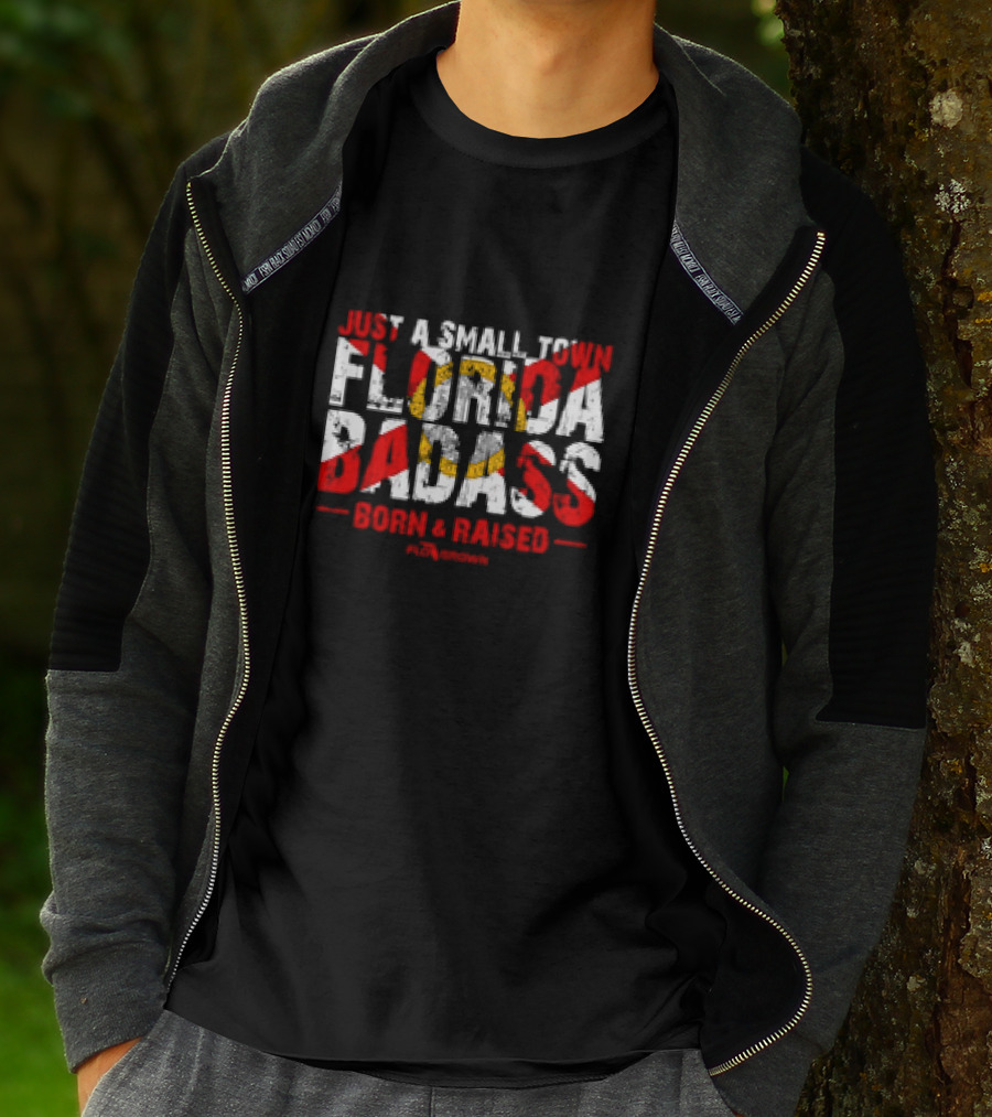 Just A Small Town Florida Badass Born And Raised T-Shirt