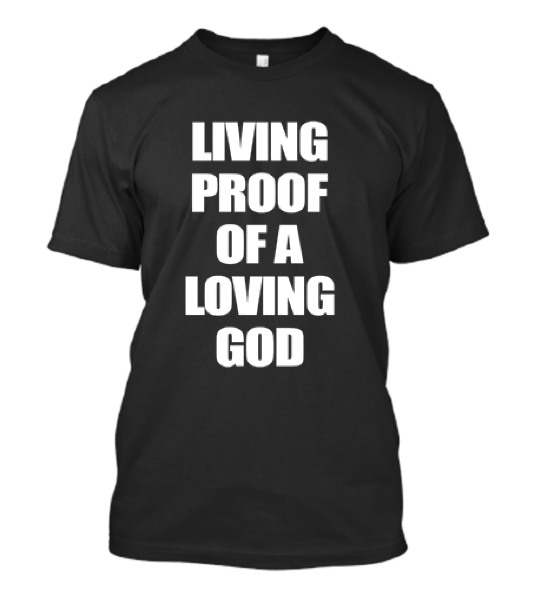 LIVING PROOF OF A LOVING GOD T-Shirt