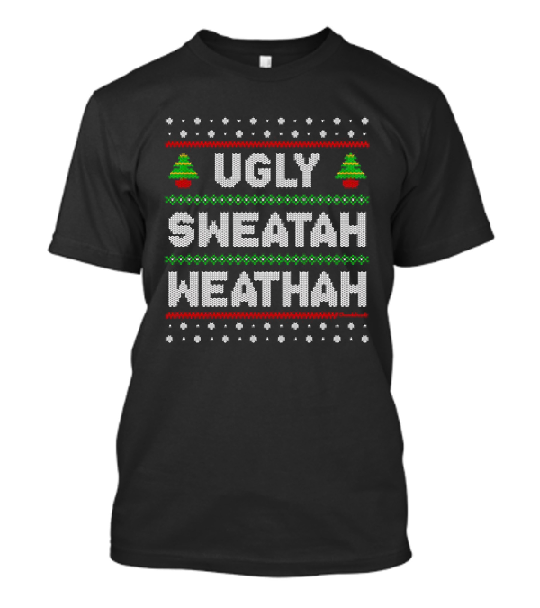 Ugly Sweatah Weathah Christmas Tree Holiday T-Shirt