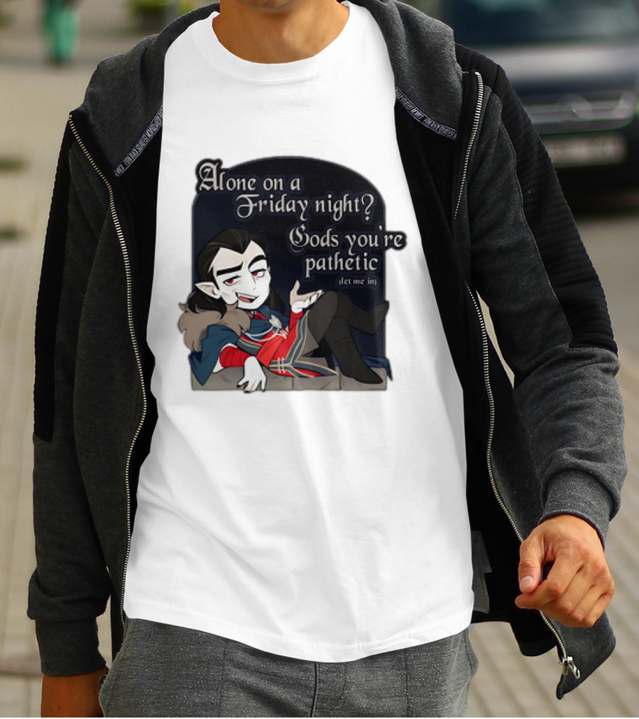 Alone On A Friday Night? Gods You're Pathetic Let Me In Vampire Character With Cloak And Fangs T-Shirt