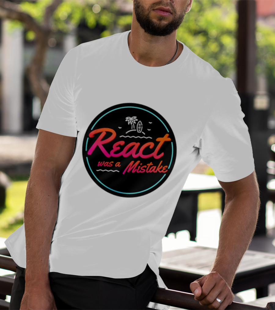 React Was A Mistake Tropical Beach T-Shirt