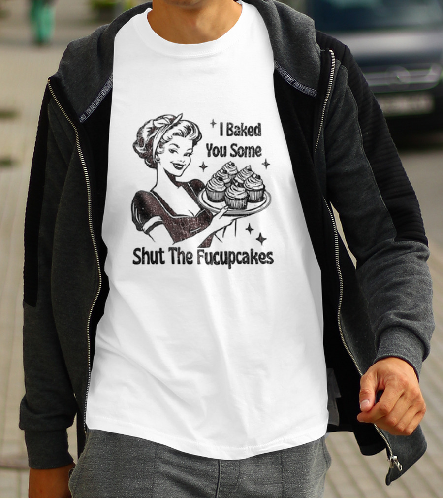 I Baked You Some Shut The Fucupcakes Vintage Retro Style Woman With Cupcakes T-Shirt