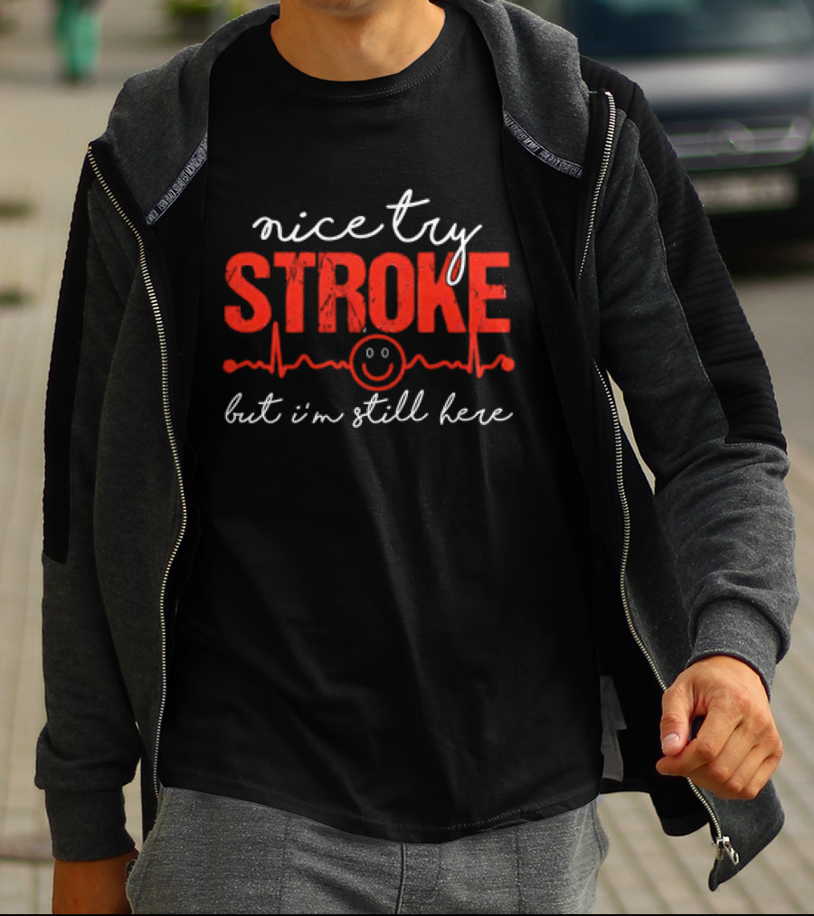 Nice Try Stroke But I'm Still Here With Heartbeat Line And Smile Face T-Shirt