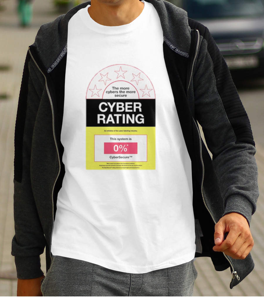 Cyber Rating This System Is 0% CyberSecure The More Cybers The More Secure T-Shirt
