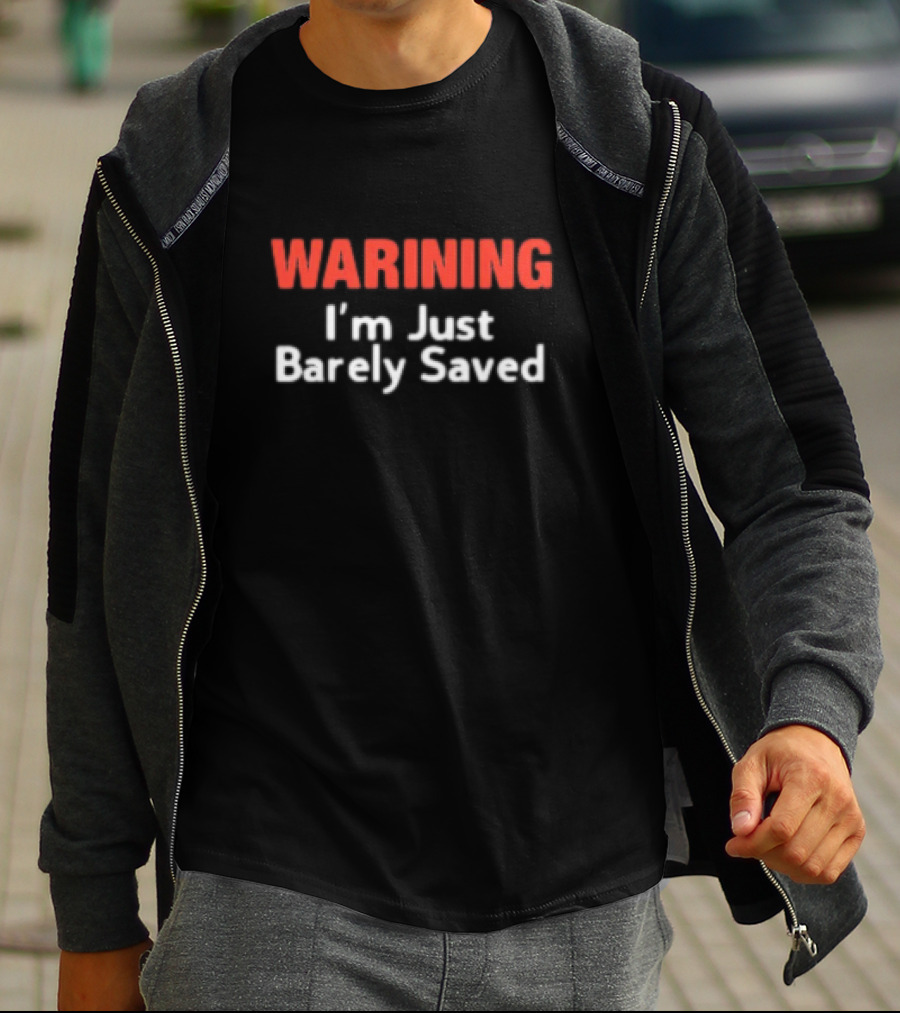 Keith Foskey Warning I'm Just Barely Saved T-Shirt