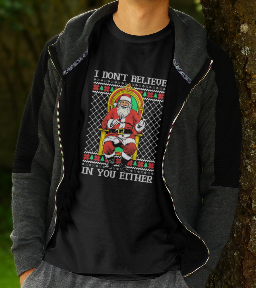 Santa Claus I Don’t Believe In You Either Christmas Humor Santa In Chair T-Shirt