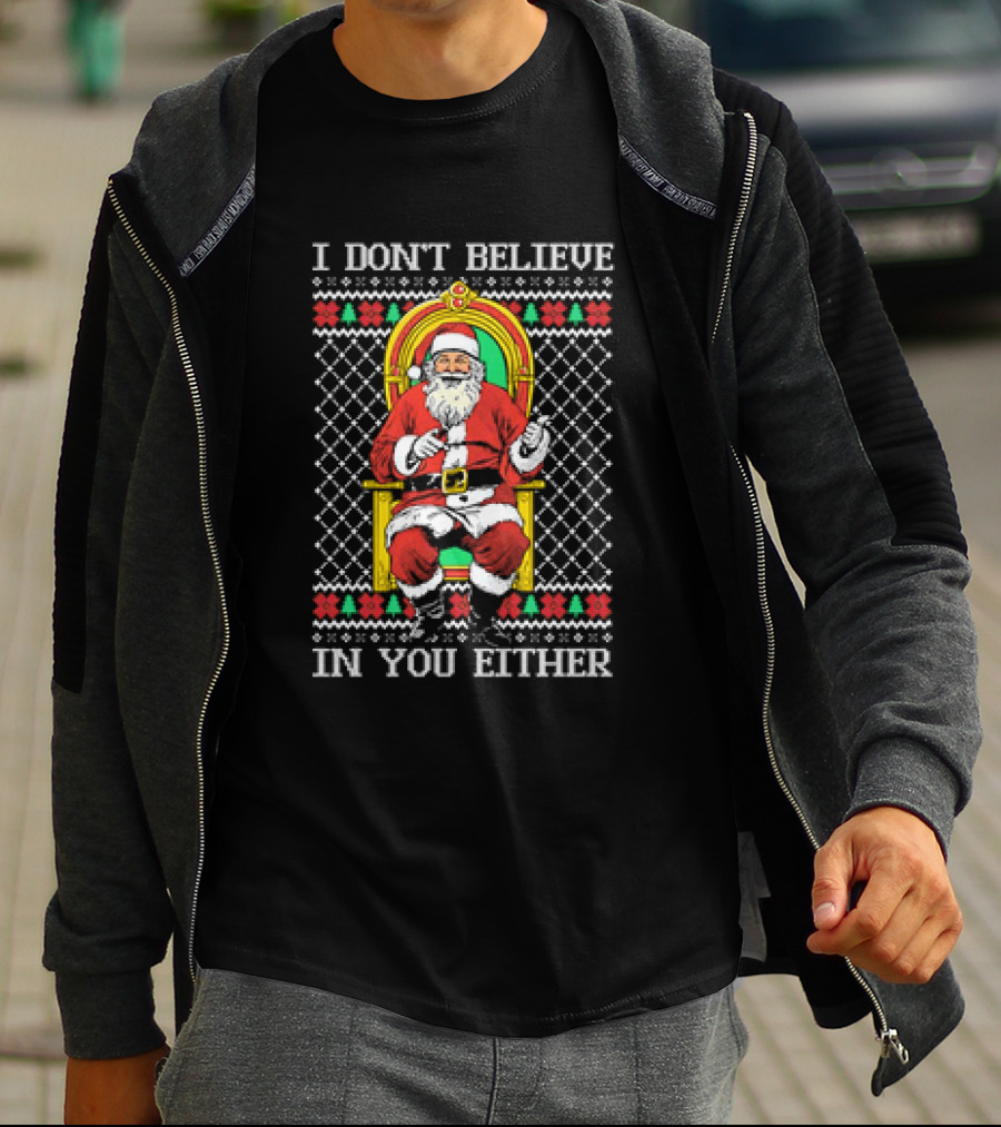 Santa Claus I Don’t Believe In You Either Christmas Humor Santa In Chair T-Shirt