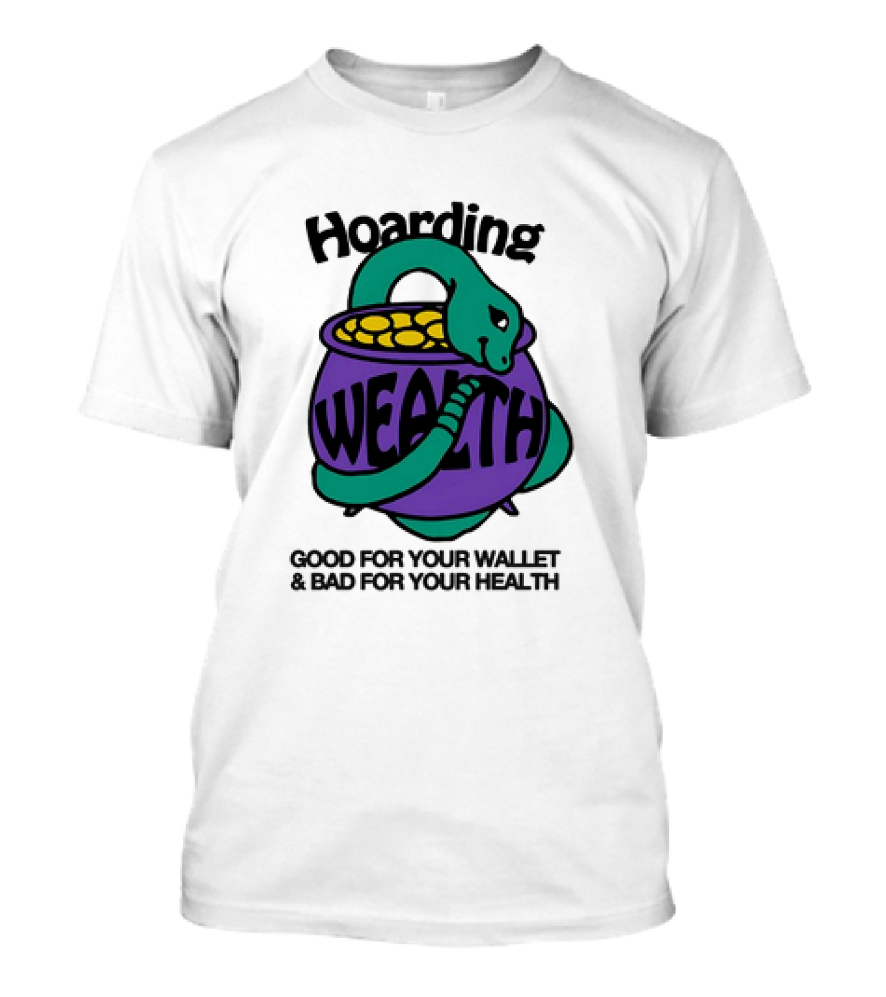 Hoarding Wealth Snake With Coins Good For Your Wallet And Bad For Your Health T-Shirt