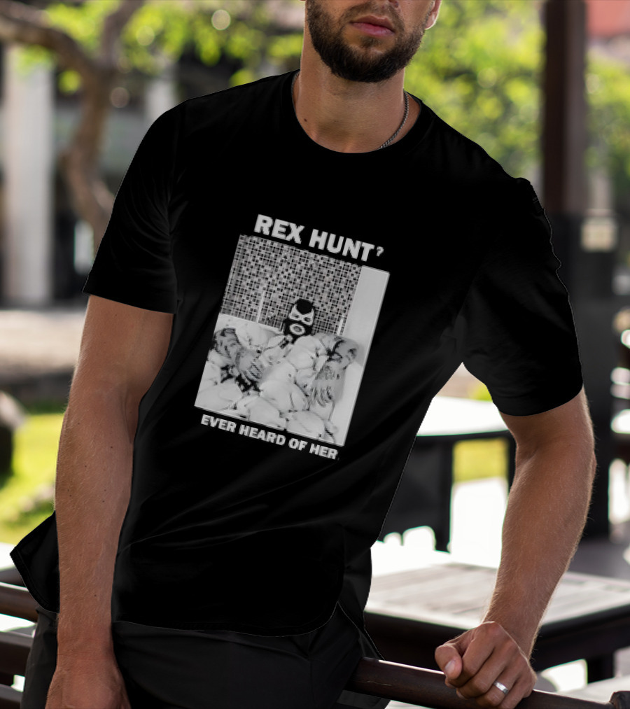 Rex Hunt? Ever Heard Of Her Masked Bathtub Scene T-Shirt