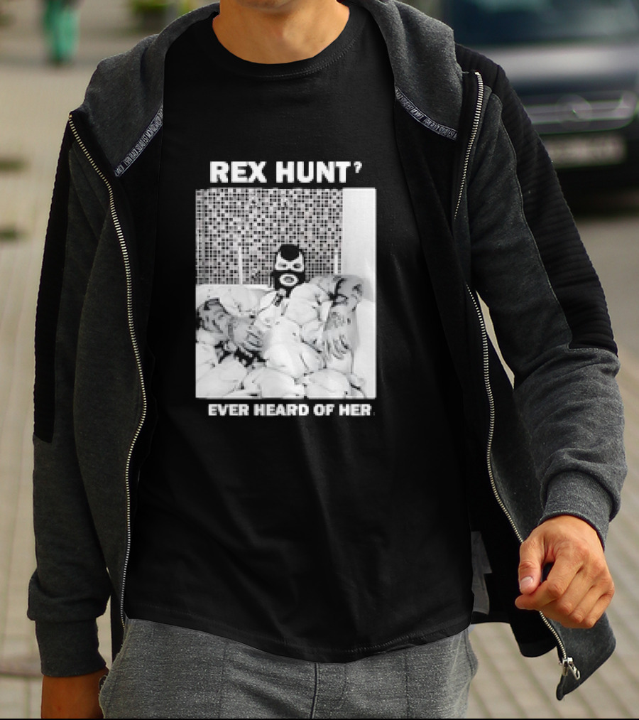 Rex Hunt? Ever Heard Of Her Masked Bathtub Scene T-Shirt