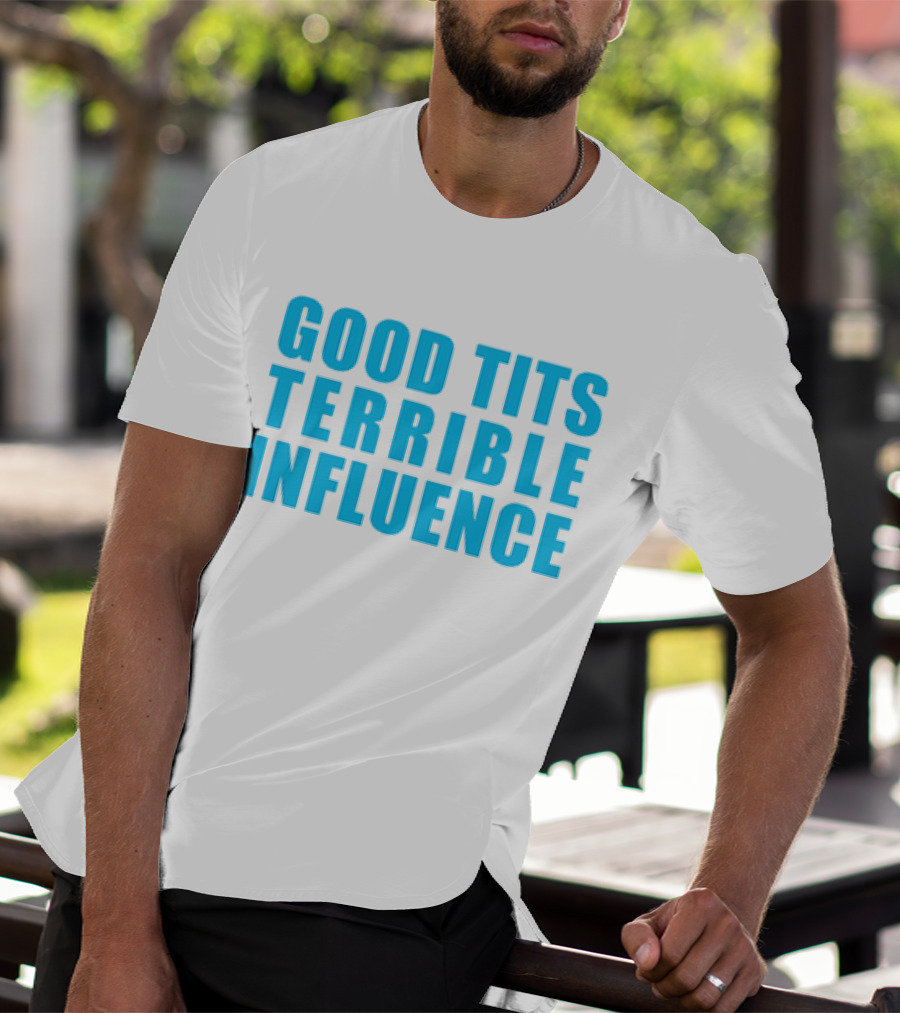 Good Tits Terrible Influence Bold Blue T-Shirt