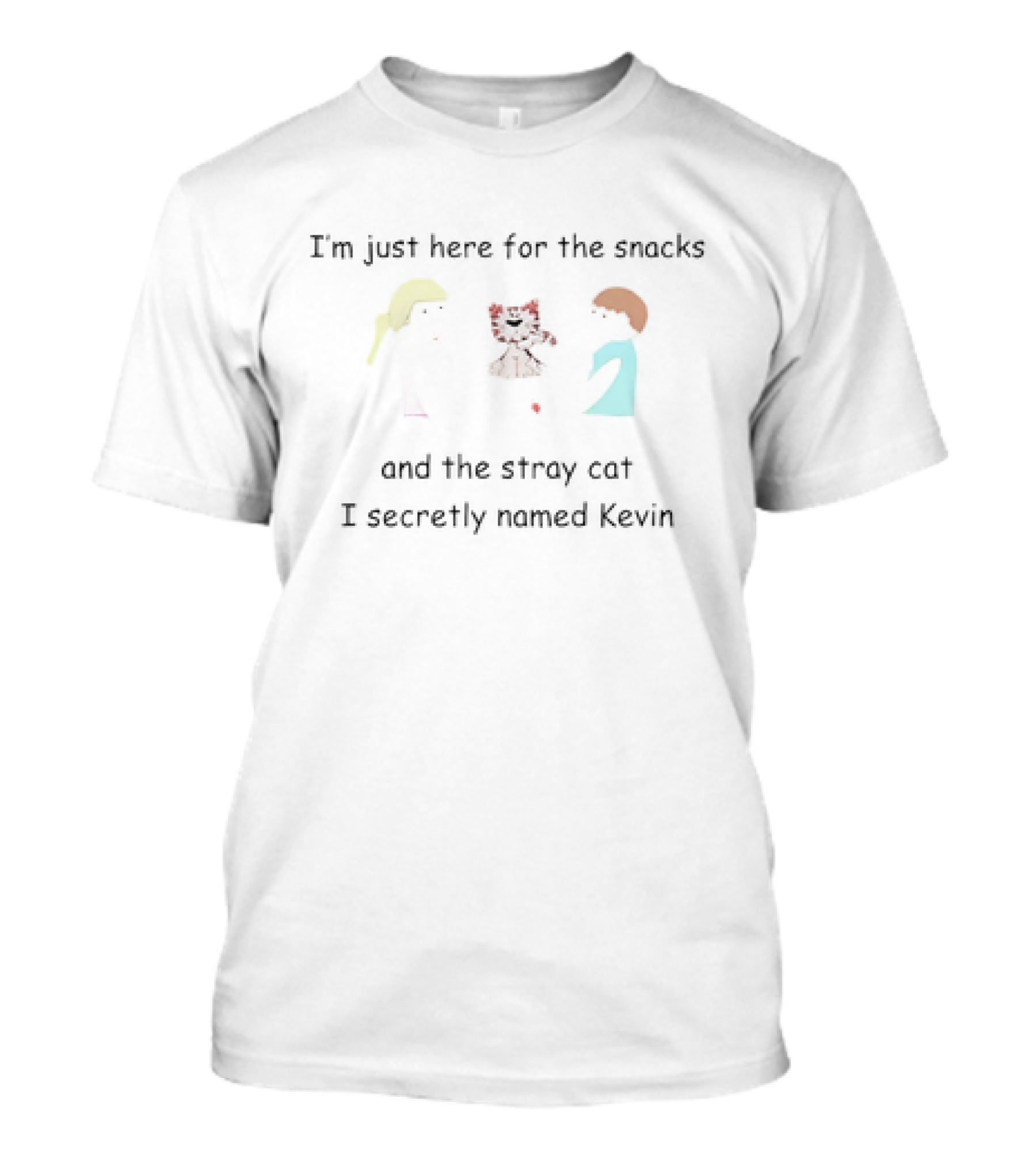 I'm Just Here For The Snacks And The Stray Cat I Secretly Named Kevin T-Shirt