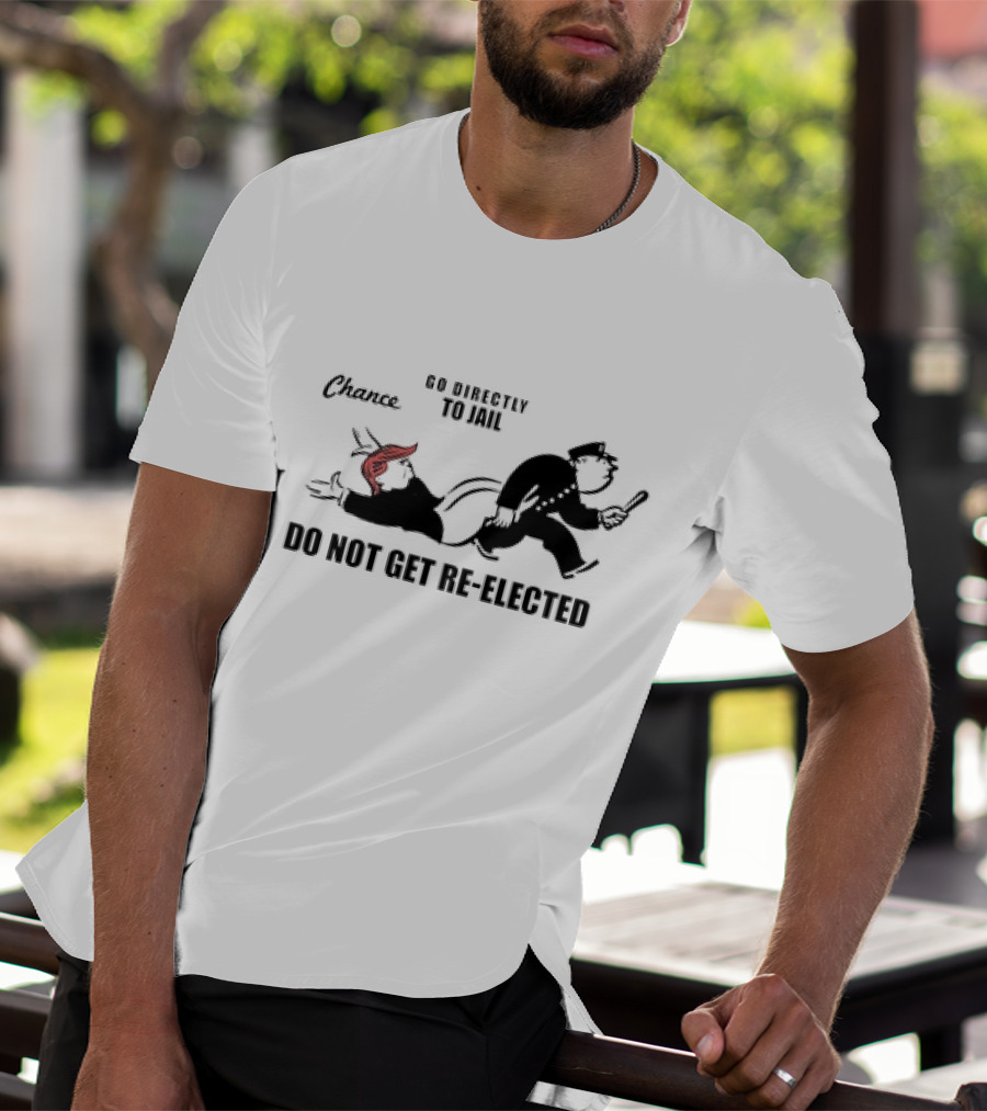 Chance Go Directly To Jail Do Not Get Re-Elected T-Shirt