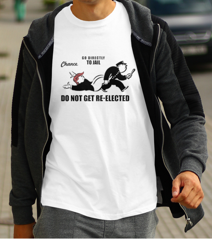 Chance Go Directly To Jail Do Not Get Re-Elected T-Shirt