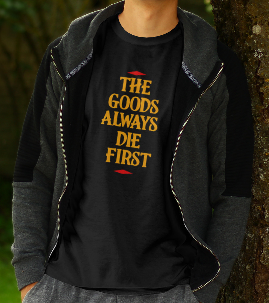 The Goods Always Die First Red Accents T-Shirt