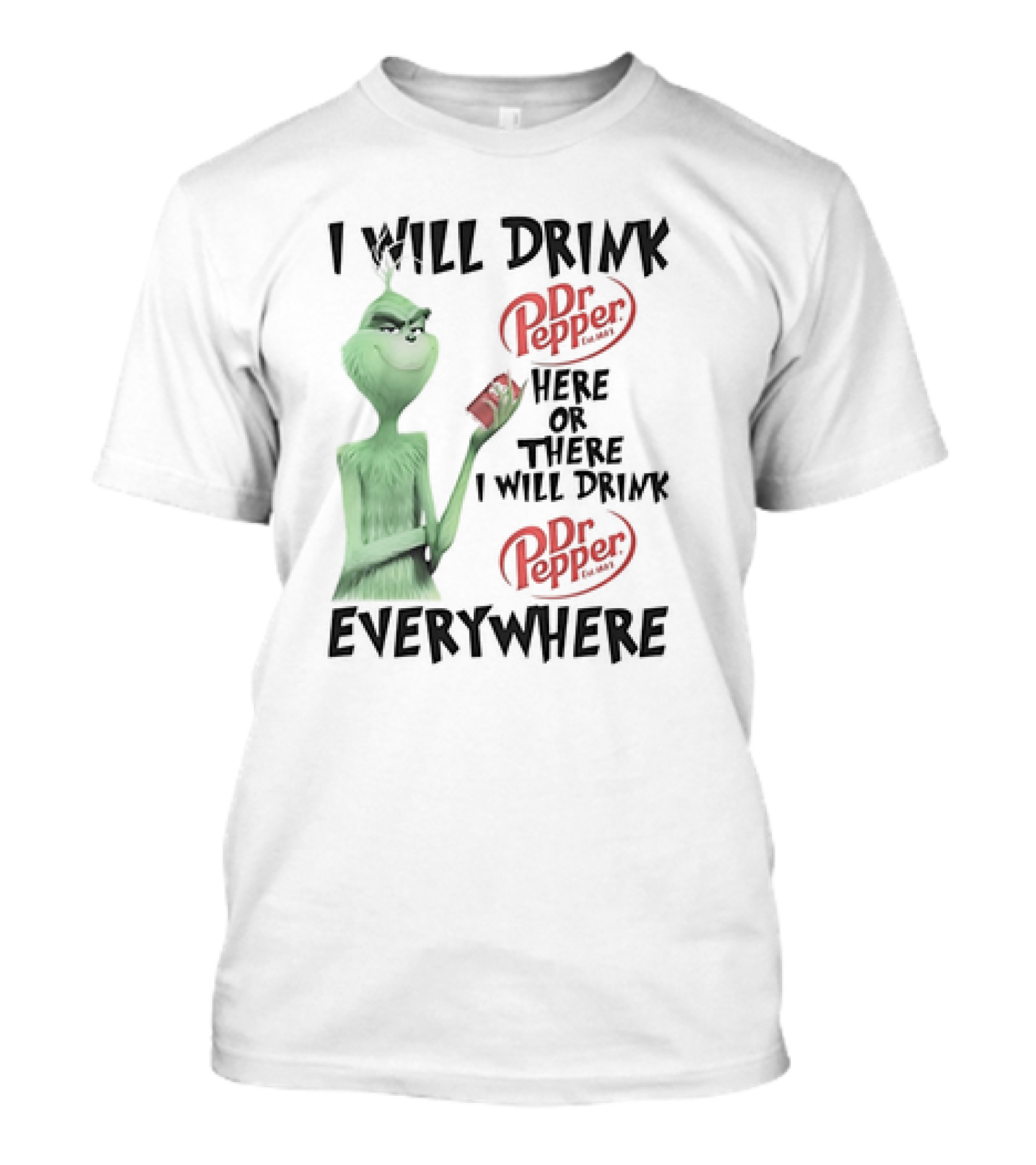 I Will Drink Dr Pepper Here Or There Grinch Everywhere T-Shirt