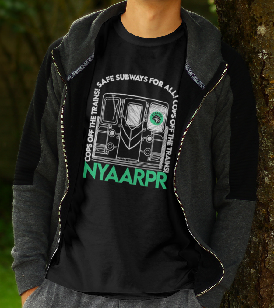Cops Off The Trains Safe Subways For All NYAARPR T-Shirt
