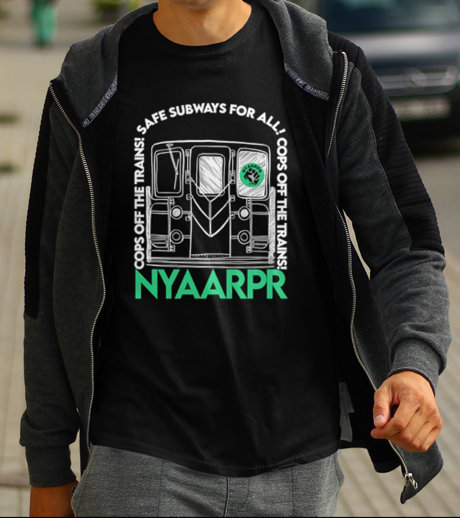 Cops Off The Trains Safe Subways For All NYAARPR T-Shirt