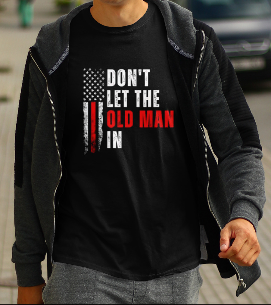 DON'T LET THE OLD MAN IN American Flag T-Shirt