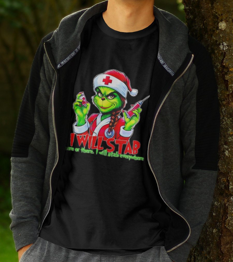 Grinch Nurse Christmas I Will Stab Here Or There I Will Stab Everywhere T-Shirt