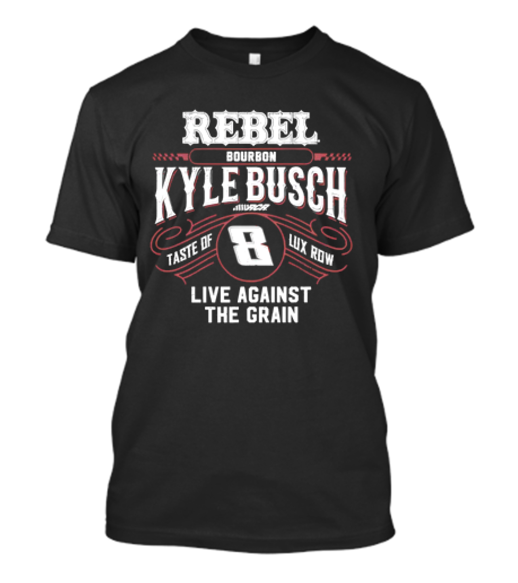 Rebel Bourbon Kyle Busch Taste Of Lux Row Live Against The Grain T-Shirt