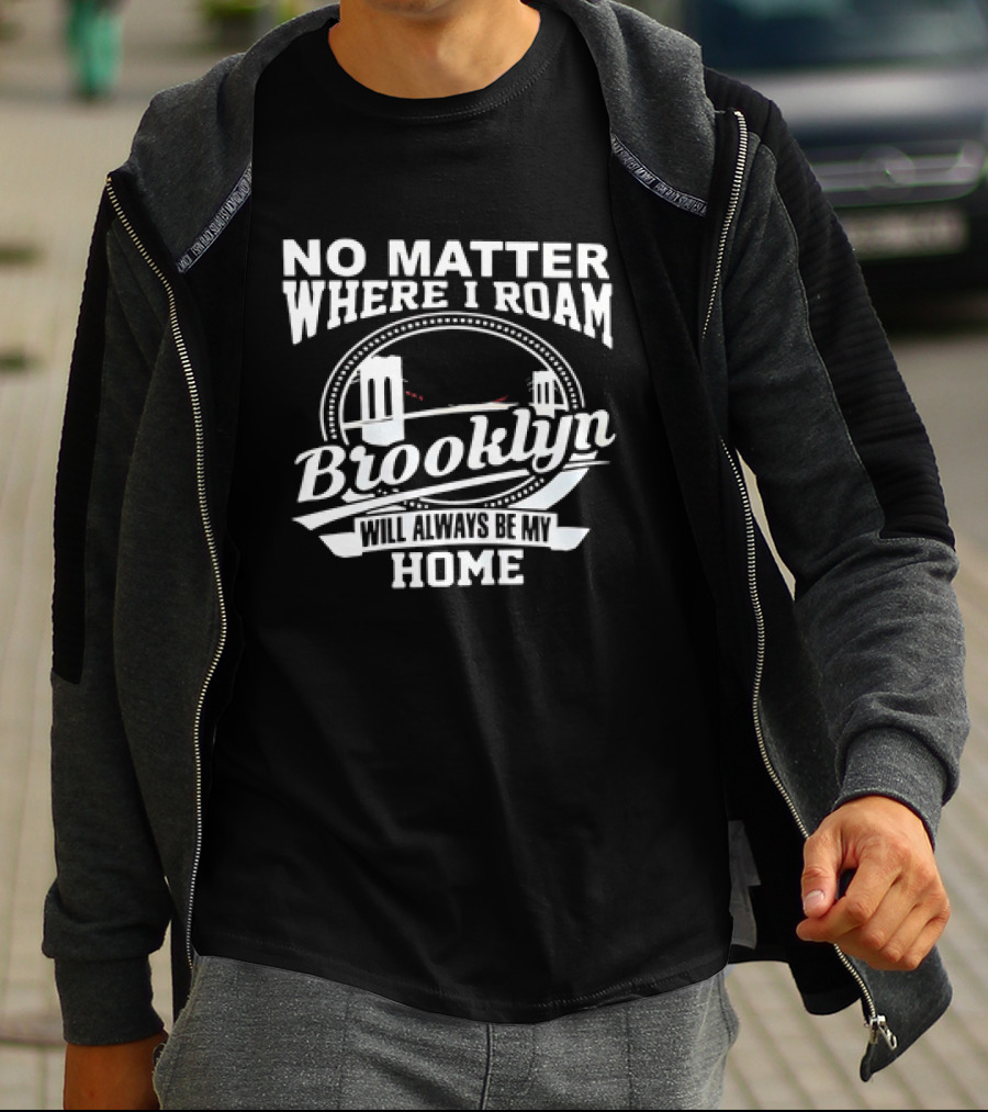 No Matter Where I Roam Brooklyn Will Always Be My Home Bridge Circle T-Shirt